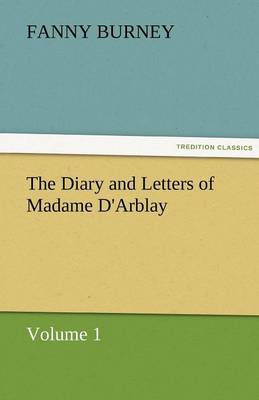 The Diary and Letters of Madame D'Arblay - Volume 1