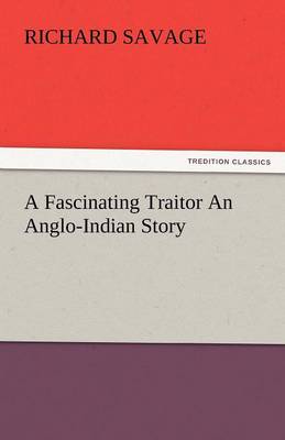 A Fascinating Traitor an Anglo-Indian Story