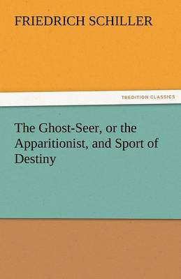 The Ghost-Seer, or the Apparitionist, and Sport of Destiny