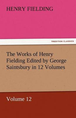 The Works of Henry Fielding Edited by George Saintsbury in 12 Volumes $P Volume 12