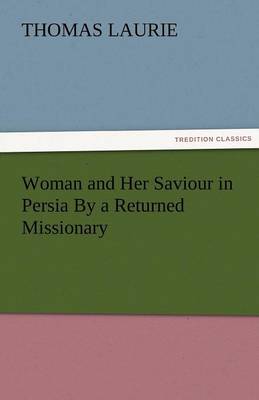 Woman and Her Saviour in Persia by a Returned Missionary
