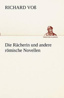 Die Racherin Und Andere Romische Novellen