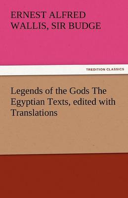 Legends of the Gods the Egyptian Texts, Edited with Translations