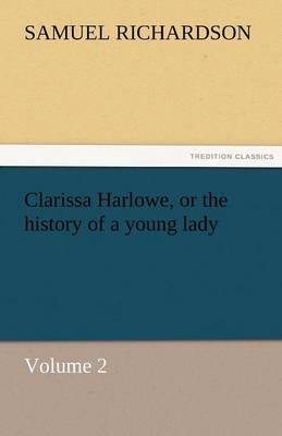 Clarissa Harlowe, or the History of a Young Lady - Volume 2