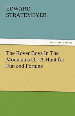 The Rover Boys in the Mountains Or, a Hunt for Fun and Fortune