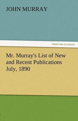 Mr. Murray's List of New and Recent Publications July, 1890
