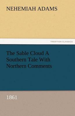 The Sable Cloud a Southern Tale with Northern Comments (1861)