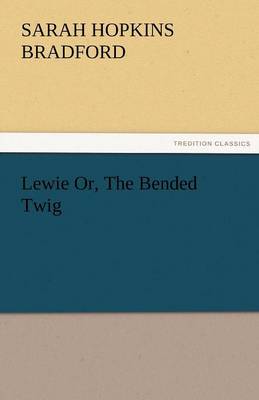 Lewie Or, the Bended Twig