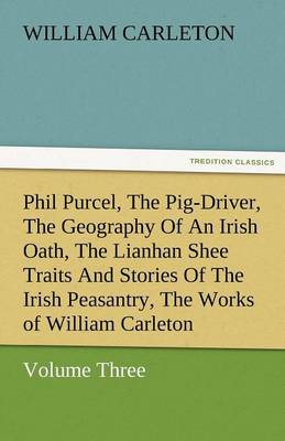 Phil Purcel, the Pig-Driver, the Geography of an Irish Oath, the Lianhan Shee Traits and Stories of the Irish Peasantry, the Works of William Carleton