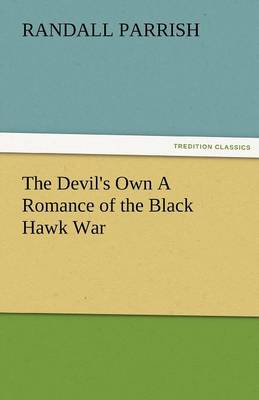 The Devil's Own a Romance of the Black Hawk War