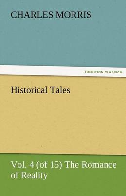 Historical Tales, Vol. 4 (of 15) the Romance of Reality