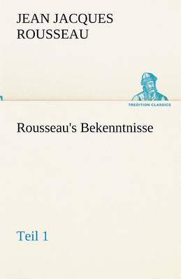 Rousseau's Bekenntnisse, Teil 1