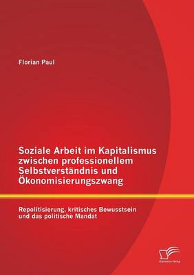 Soziale Arbeit im Kapitalismus zwischen professionellem Selbstverständnis und Ökonomisierungszwang