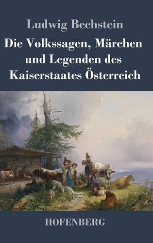 Die Volkssagen, Märchen und Legenden des Kaiserstaates Österreich