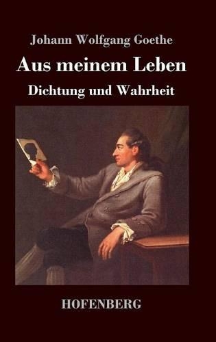 Aus meinem Leben. Dichtung und Wahrheit