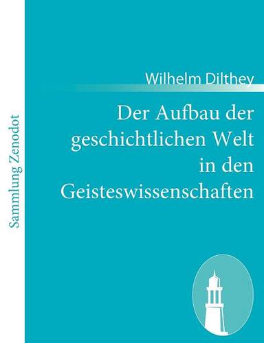 Der Aufbau der geschichtlichen Welt in den Geisteswissenschaften