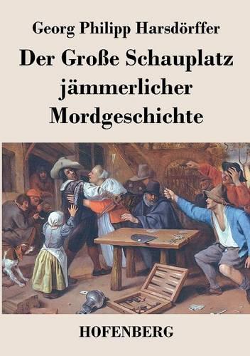 Der Große Schauplatz jämmerlicher Mordgeschichte