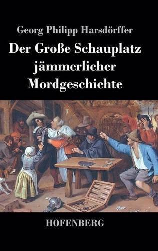Der Große Schauplatz jämmerlicher Mordgeschichte