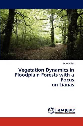 Vegetation Dynamics in Floodplain Forests with a Focus on Lianas