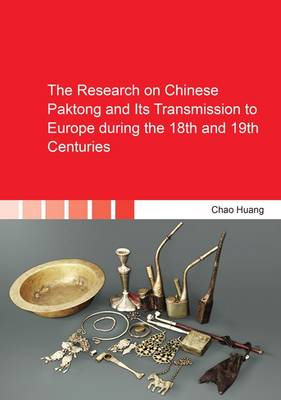The Research on Chinese Paktong and its Transmission to Europe During the 18th and 19th Centuries