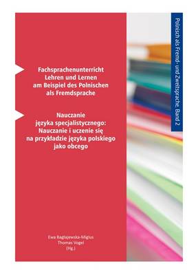Fachsprachenunterricht - Lehren und Lernen am Beispiel des Polnischen Als Fremdsprache: Nauczanie Jezyka Specjalistycznego - Nauczanie I Uczenie Sie Na Przykladzie Jezyka Polskiego Jako Obcego