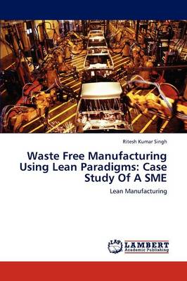 Waste Free Manufacturing Using Lean Paradigms