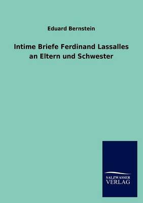 Intime Briefe Ferdinand Lassalles an Eltern und Schwester