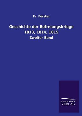 Geschichte Der Befreiungskriege 1813, 1814, 1815