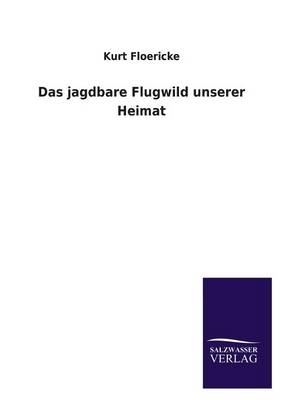Das Jagdbare Flugwild Unserer Heimat