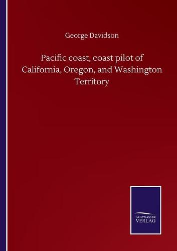 Pacific coast, coast pilot of California, Oregon, and Washington Territory