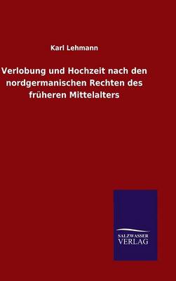 Verlobung und Hochzeit nach den nordgermanischen Rechten des früheren Mittelalters