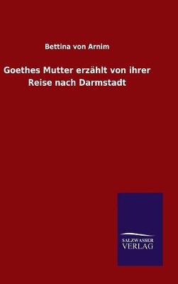 Goethes Mutter erzählt von ihrer Reise nach Darmstadt