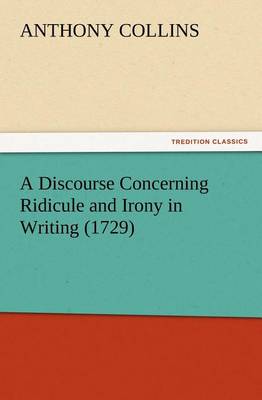 A Discourse Concerning Ridicule and Irony in Writing (1729)