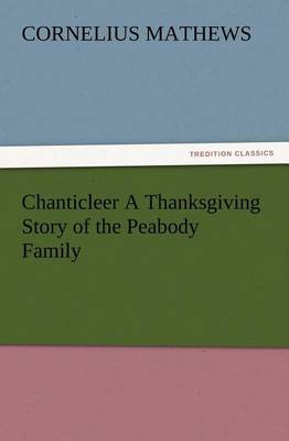 Chanticleer A Thanksgiving Story of the Peabody Family