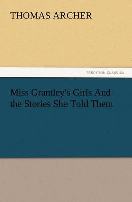 Miss Grantley's Girls And the Stories She Told Them