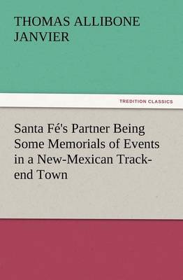 Santa Fé's Partner Being Some Memorials of Events in a New-Mexican Track-end Town