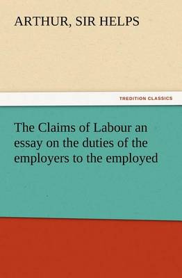 The Claims of Labour an essay on the duties of the employers to the employed