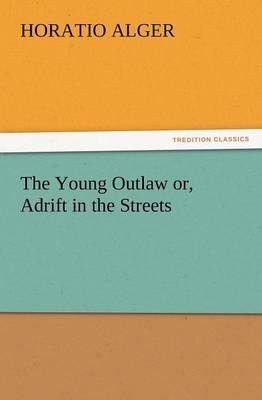 The Young Outlaw Or, Adrift in the Streets