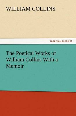The Poetical Works of William Collins with a Memoir