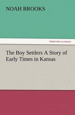 The Boy Settlers A Story of Early Times in Kansas