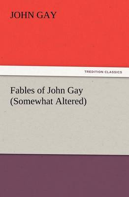 Fables of John Gay (Somewhat Altered)