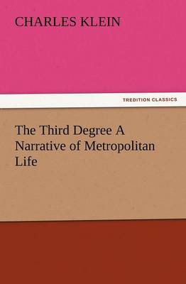 The Third Degree a Narrative of Metropolitan Life