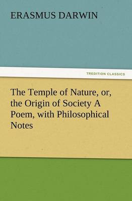 The Temple of Nature, Or, the Origin of Society a Poem, with Philosophical Notes