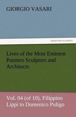 Lives of the Most Eminent Painters Sculptors and Architects Vol. 04 (of 10), Filippino Lippi to Domenico Puligo