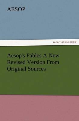 Aesop's Fables a New Revised Version from Original Sources