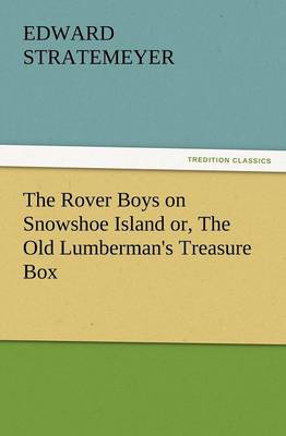 The Rover Boys on Snowshoe Island Or, the Old Lumberman's Treasure Box