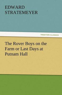 The Rover Boys on the Farm or Last Days at Putnam Hall