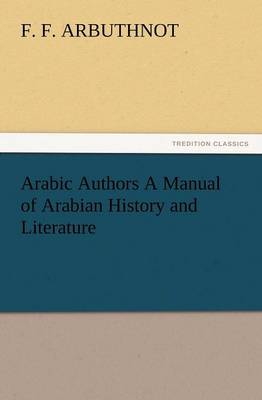Arabic Authors a Manual of Arabian History and Literature