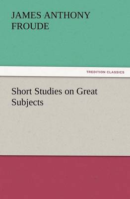 Short Studies on Great Subjects