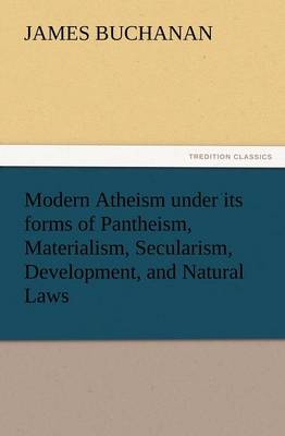 Modern Atheism Under Its Forms of Pantheism, Materialism, Secularism, Development, and Natural Laws